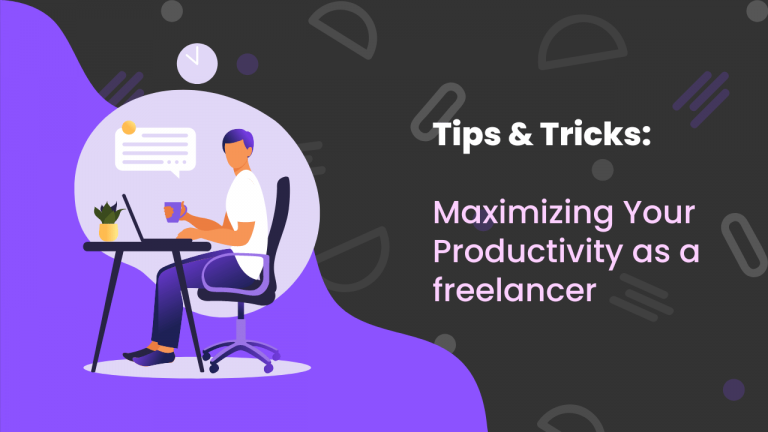 Maximizing Your Productivity as a freelancer: Tips and Tricks